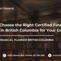 How To Choose The Right Certified Financial Planner In British Columbia For Your Goals
