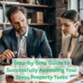 Step-by-Step Guide To Successfully Appealing Your Texas Property Taxes