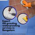 Expert Tile Grouting Waterproofing Services In Bangalore