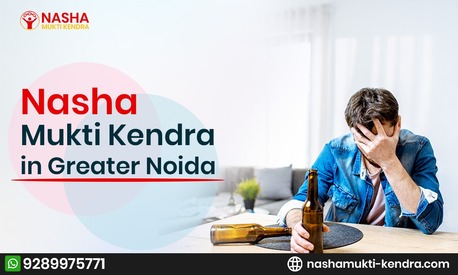 Noida, Health, Best Nasha Mukti Kendra In Greater Noida For Effective De-Addiction Treatment