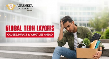 Mumbai, Education, Global Tech Layoffs &ndash; Causes, Impact & What Lies Ahead | Anjaneya University