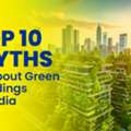 Top 10 Myths About Green Buildings In India