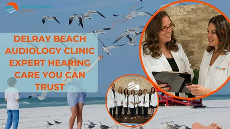 New York, Health, Delray Beach Audiology Clinic &ndash; Expert Hearing Care You Can Trust