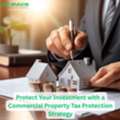 Protect Your Investment With A Commercial Property Tax Protection Strategy