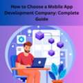 How To Choose A Mobile App Development Company: Complete Guide