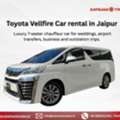 Book Jaipur Toyota Vellfire Hire For Luxury Journeys