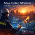 Growth And Future Trends Of Refractories In India&rsquo;s Expanding Industrial Sector.