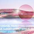 How Digital Marketing Companies In USA Target Customers Across Different States