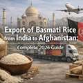 Export Of Basmati Rice From India To Afghanistan: Complete Trade Guide