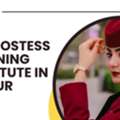 Air Hostess Training In Jaipur For Bright Careers