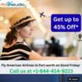 1-844-414-9223 Fly American Airlines To Fort Worth On Good Friday!