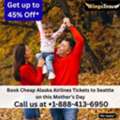 1-888-413-6950 Book Cheap Alaska Airlines Tickets To Seattle On This Mother&rsquo;s Day