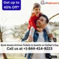 1-844-414-9223 Book Alaska Airlines Tickets To Seattle On Father&rsquo;s Day