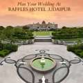 Destination Wedding At Raffles Hotel - Wedding Planner In Udaipur
