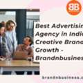 Best Advertising Agency In India For Creative Brand Growth - Brandnbusiness