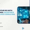 Maximize Your ROI With Professional Salesforce Service Cloud Consulting Services