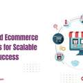 Advanced Ecommerce Solutions For Scalable Digital Success