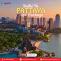 Delhi To Pattaya Tour Package