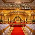 Best Wedding Mahal In Trichy &ndash; The Perfect Venue For Your Dream Celebration