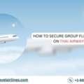 How To Secure Group Flight Tickets On Thai Airways?