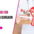 Best Doctor For Fibroids In Gurgaon &ndash; Advanced & Safe Treatment