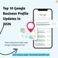How Do The Top 10 Google Business Profile Updates In 2026 Impact Small Businesses?