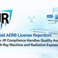 Avoid AERB License Rejection: How JR Compliance Handles Quality Assurance For X-Ray Machi