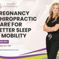 Pregnancy Chiropractic Care For Better Sleep & Mobility