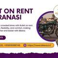 Travel Faster In Lanes With Bullet On Rent In Varanasi