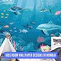 How To Choose The Best Kids Room Wallpaper Designs In Mumbai