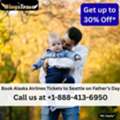 1-888-413-6950 Book Alaska Airlines Tickets To Seattle On Father&rsquo;s Day