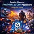 Develop Advanced Simulation And 3D Game Applications Using Unity Engine