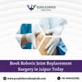 Book Robotic Joint Replacement Surgery In Jaipur Today
