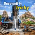 Reliable Borewell Services In Trichy &ndash; Ensuring Uninterrupted Water Supply