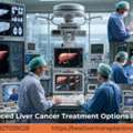 Advanced Liver Cancer Treatment Options In India