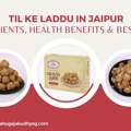 INR 500,  Til Ke Laddu In Jaipur: Ingredients, Health Benefits & Best Price