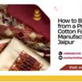 How To Buy Directly From A Premium Cotton Fabric Manufacturer In Jaipur