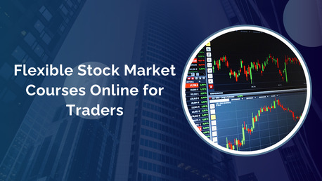 Mumbai, Education, Flexible Stock Market Courses Online For Traders