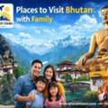 Places To Visit Bhutan With Family &ndash; Best Family Tourist Destinations In Bhutan