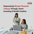 Empowering Women Financial Literacy Through, Smart Investing & Wealth Creation
