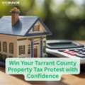 Win Your Tarrant County Property Tax Protest With Confidence