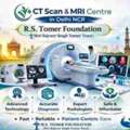 CT Scan & MRI Centre In Delhi NCR &ndash; R.S. Tomer Foundation