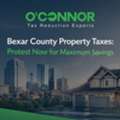 Bexar County Property Taxes: Protest Now For Maximum Savings