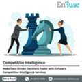 Make Data-Driven Decisions Faster With EnFuse&rsquo;s Competitive Intelligence Services