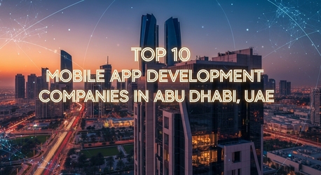 Abu Dhabi, Software Development, Top 10 Mobile App Development Companies In Abu Dhabi, UAE