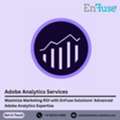 Maximize Marketing ROI With EnFuse Solutions&rsquo; Advanced Adobe Analytics Expertise