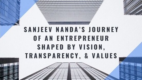 Mumbai, General, Sanjeev Nanda&rsquo;s Journey Of An Entrepreneur Shaped By Vision, Transparency, & Values