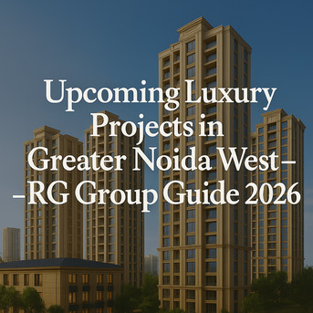 Noida, Real Estate, Luxury Projects In Noida Extension For Smart Property Investment