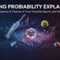 Gaming Probability Explained: The Science Of Chance In Your Favorite Sports And Games