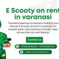 Skip Fuel Worries With E Scooty On Rent In Varanasi For City Tours